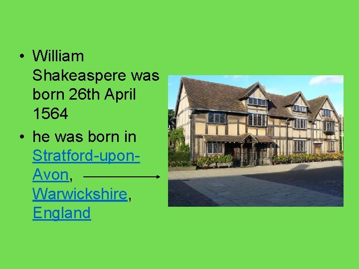  • William Shakeaspere was born 26 th April 1564 • he was born