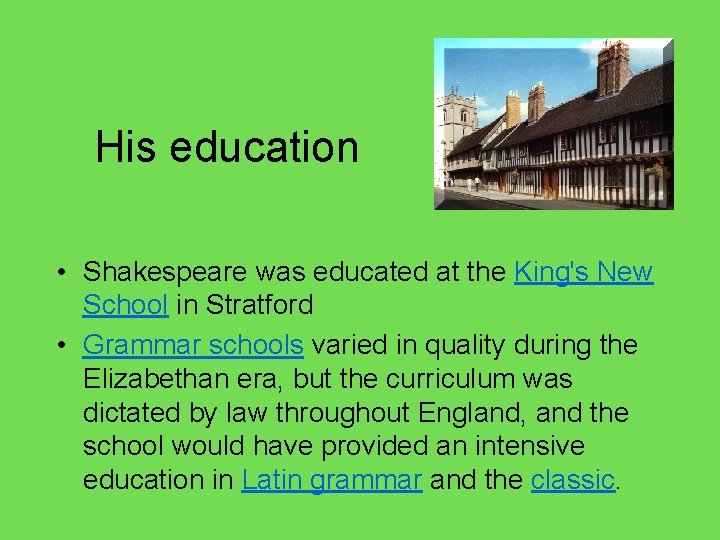His education • Shakespeare was educated at the King's New School in Stratford •