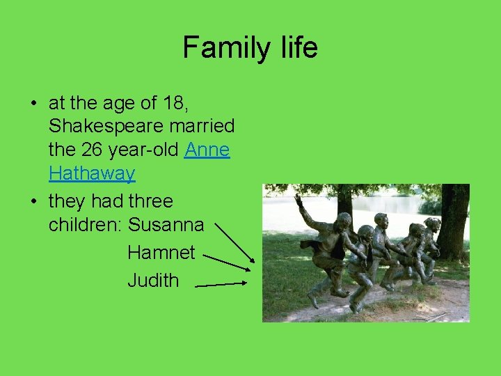 Family life • at the age of 18, Shakespeare married the 26 year-old Anne