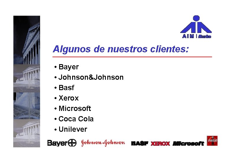 Algunos de nuestros clientes: • Bayer • Johnson&Johnson • Basf • Xerox • Microsoft