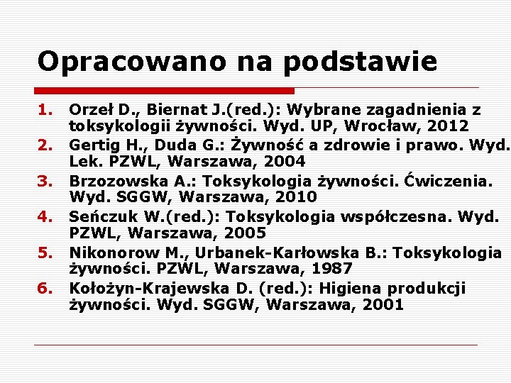Opracowano na podstawie 1. 2. 3. 4. 5. 6. Orzeł D. , Biernat J.