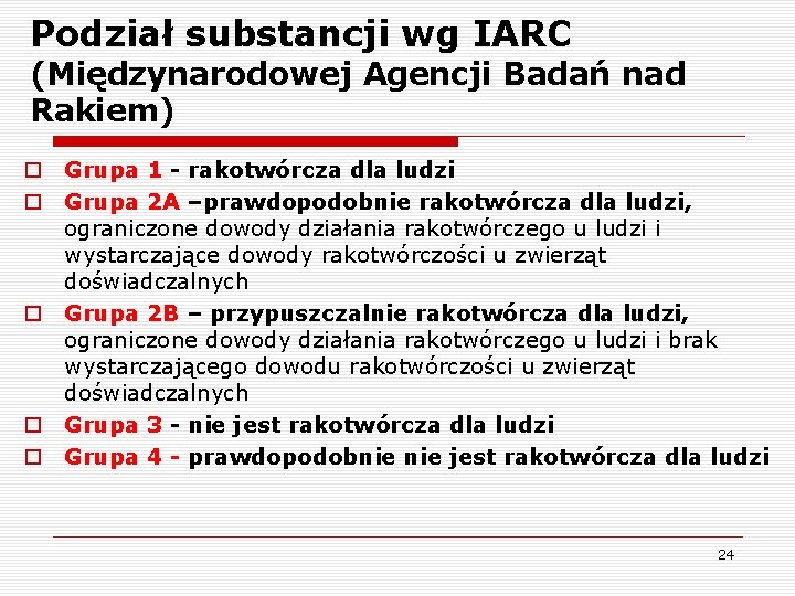 Podział substancji wg IARC (Międzynarodowej Agencji Badań nad Rakiem) o Grupa 1 - rakotwórcza