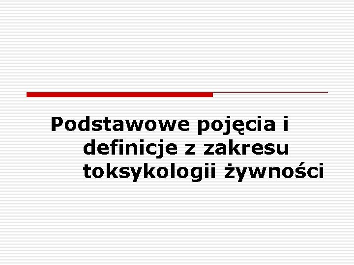 Podstawowe pojęcia i definicje z zakresu toksykologii żywności 