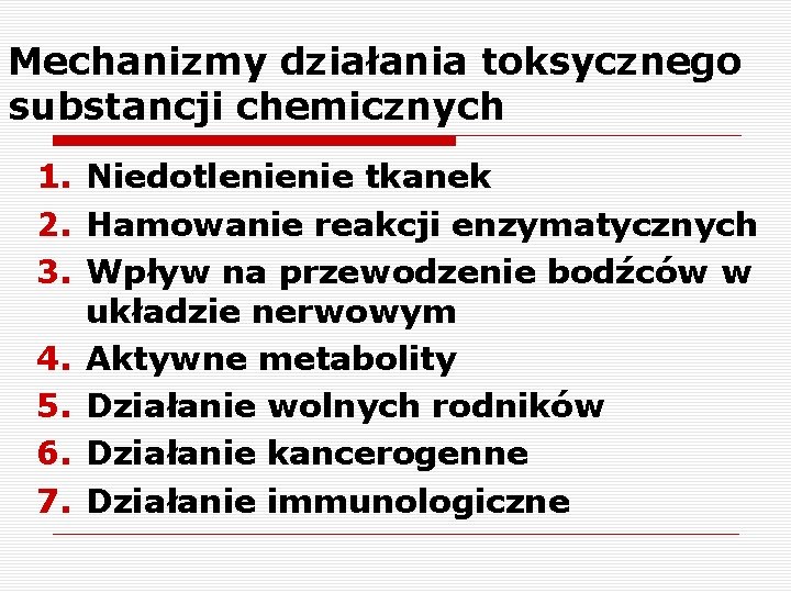 Mechanizmy działania toksycznego substancji chemicznych 1. Niedotlenienie tkanek 2. Hamowanie reakcji enzymatycznych 3. Wpływ