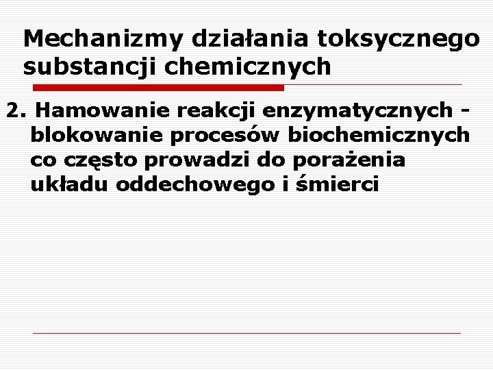 Mechanizmy działania toksycznego substancji chemicznych 2. Hamowanie reakcji enzymatycznych blokowanie procesów biochemicznych co często