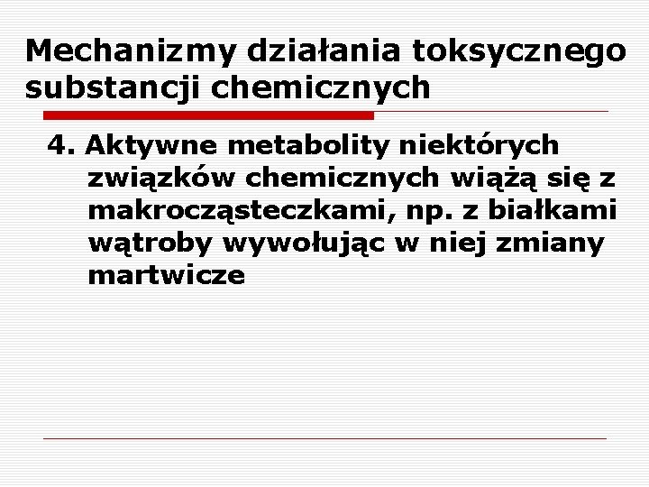 Mechanizmy działania toksycznego substancji chemicznych 4. Aktywne metabolity niektórych związków chemicznych wiążą się z