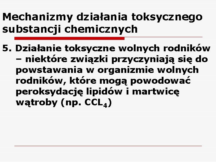Mechanizmy działania toksycznego substancji chemicznych 5. Działanie toksyczne wolnych rodników – niektóre związki przyczyniają