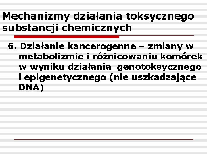 Mechanizmy działania toksycznego substancji chemicznych 6. Działanie kancerogenne – zmiany w metabolizmie i różnicowaniu