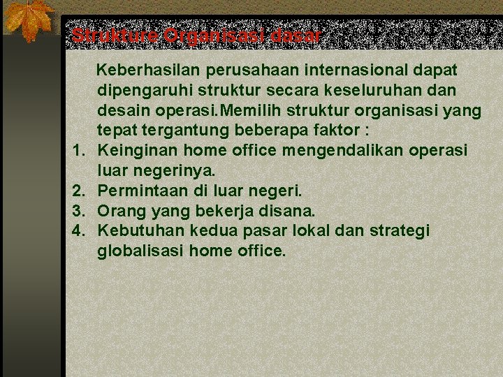 Strukture Organisasi dasar 1. 2. 3. 4. Keberhasilan perusahaan internasional dapat dipengaruhi struktur secara