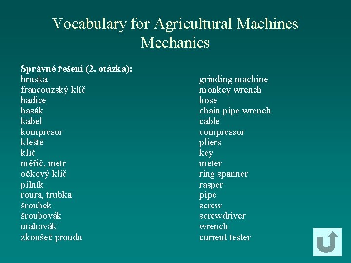 Vocabulary for Agricultural Machines Mechanics Správné řešení (2. otázka): bruska francouzský klíč hadice hasák