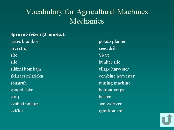 Vocabulary for Agricultural Machines Mechanics Správné řešení (3. otázka): sazeč brambor secí stroj síto
