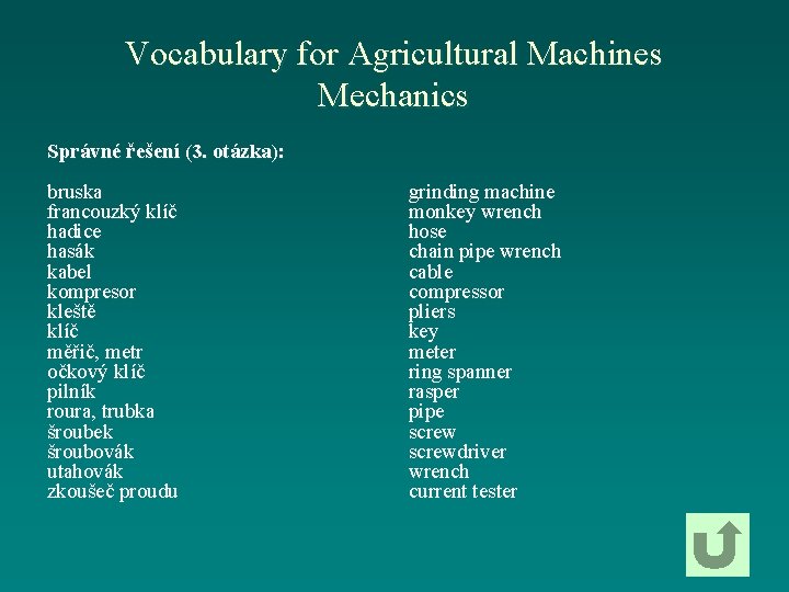 Vocabulary for Agricultural Machines Mechanics Správné řešení (3. otázka): bruska francouzký klíč hadice hasák