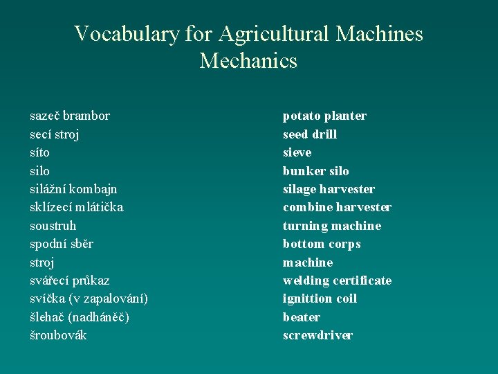 Vocabulary for Agricultural Machines Mechanics sazeč brambor secí stroj síto silážní kombajn sklízecí mlátička