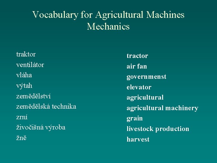 Vocabulary for Agricultural Machines Mechanics traktor ventilátor vláha výtah zemědělství zemědělská technika zrní živočišná