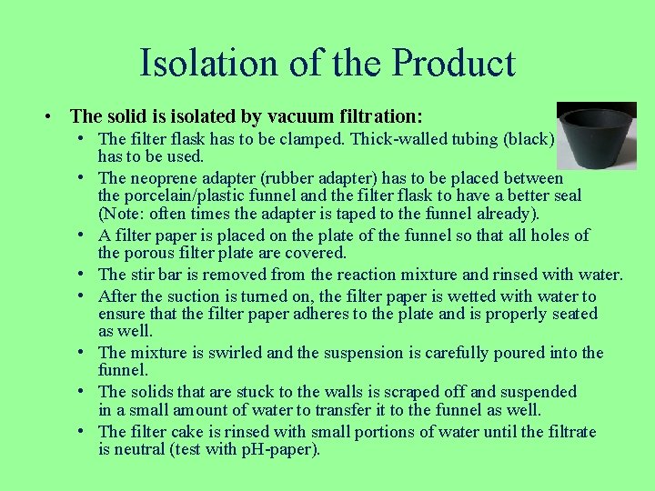 Isolation of the Product • The solid is isolated by vacuum filtration: • The
