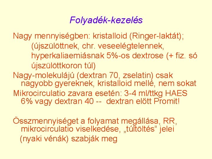 Folyadék-kezelés Nagy mennyiségben: kristalloid (Ringer-laktát); (újszülöttnek, chr. veseelégtelennek, hyperkaliaemiásnak 5%-os dextrose (+ fiz. só