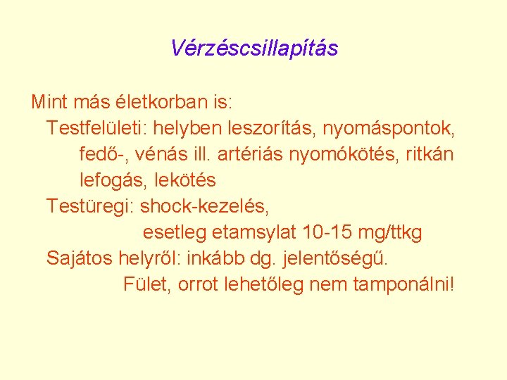 Vérzéscsillapítás Mint más életkorban is: Testfelületi: helyben leszorítás, nyomáspontok, fedő-, vénás ill. artériás nyomókötés,