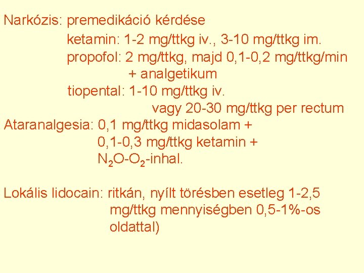 Narkózis: premedikáció kérdése ketamin: 1 -2 mg/ttkg iv. , 3 -10 mg/ttkg im. propofol: