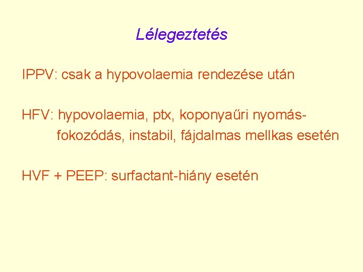 Lélegeztetés IPPV: csak a hypovolaemia rendezése után HFV: hypovolaemia, ptx, koponyaűri nyomásfokozódás, instabil, fájdalmas