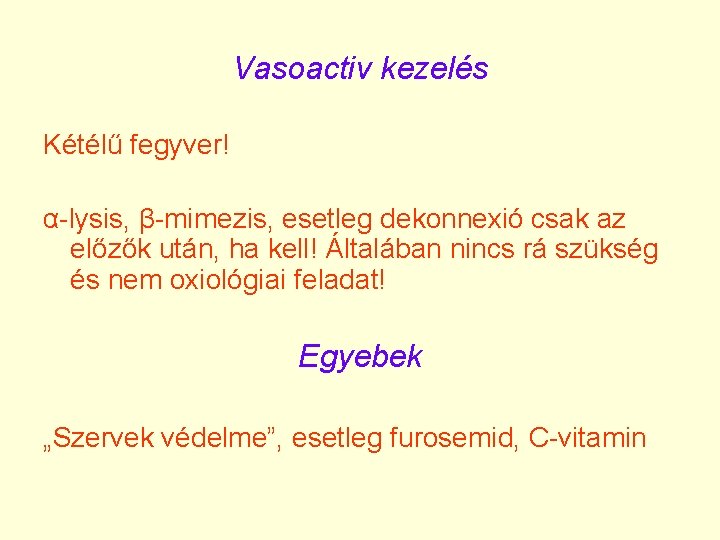 Vasoactiv kezelés Kétélű fegyver! α-lysis, β-mimezis, esetleg dekonnexió csak az előzők után, ha kell!