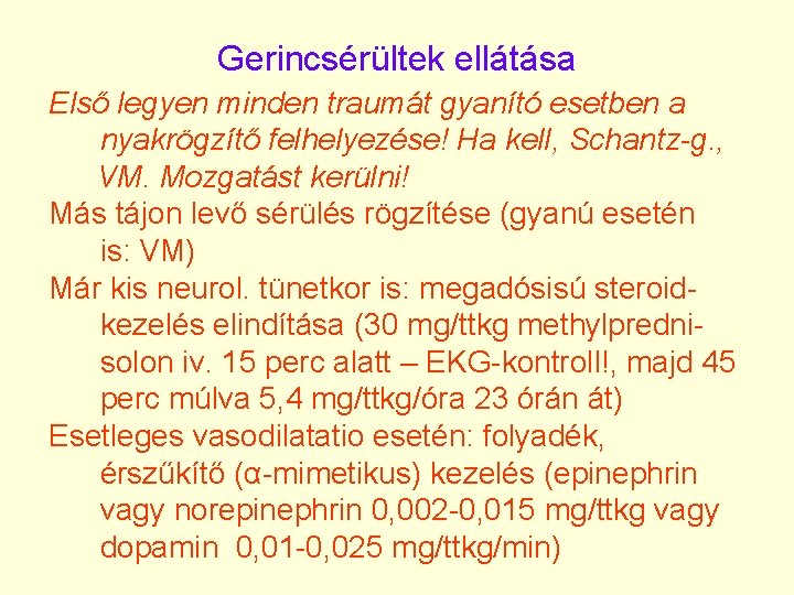 Gerincsérültek ellátása Első legyen minden traumát gyanító esetben a nyakrögzítő felhelyezése! Ha kell, Schantz-g.