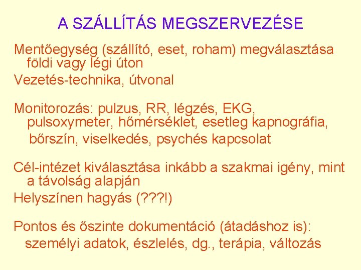 A SZÁLLÍTÁS MEGSZERVEZÉSE Mentőegység (szállító, eset, roham) megválasztása földi vagy légi úton Vezetés-technika, útvonal