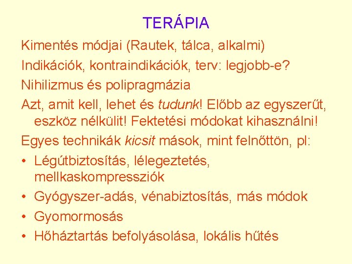 TERÁPIA Kimentés módjai (Rautek, tálca, alkalmi) Indikációk, kontraindikációk, terv: legjobb-e? Nihilizmus és polipragmázia Azt,