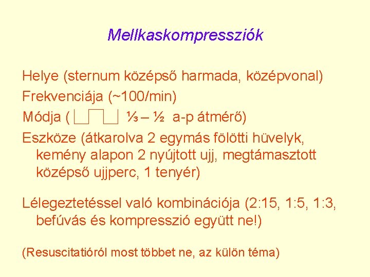 Mellkaskompressziók Helye (sternum középső harmada, középvonal) Frekvenciája (~100/min) Módja ( ⅓ – ½ a-p