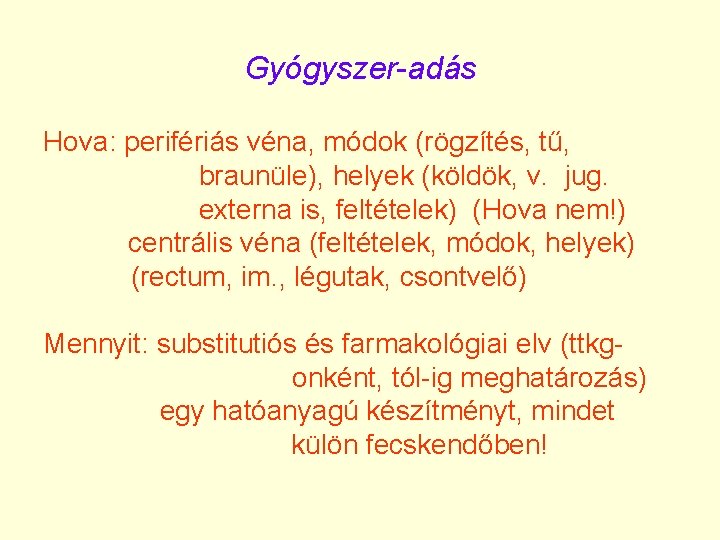 Gyógyszer-adás Hova: perifériás véna, módok (rögzítés, tű, braunüle), helyek (köldök, v. jug. externa is,