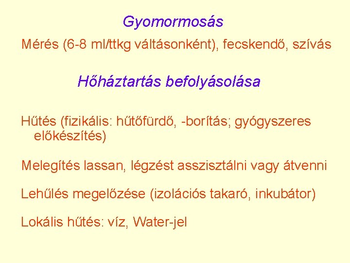 Gyomormosás Mérés (6 -8 ml/ttkg váltásonként), fecskendő, szívás Hőháztartás befolyásolása Hűtés (fizikális: hűtőfürdő, -borítás;