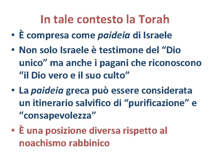 In tale contesto la Torah • È compresa come paideia di Israele • Non