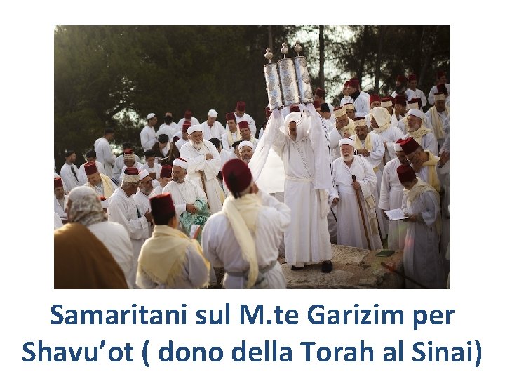 Samaritani sul M. te Garizim per Shavu’ot ( dono della Torah al Sinai) 