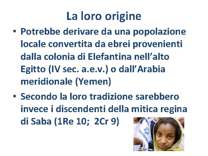 La loro origine • Potrebbe derivare da una popolazione locale convertita da ebrei provenienti