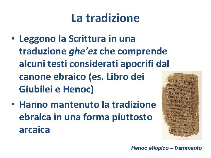 La tradizione • Leggono la Scrittura in una traduzione ghe’ez che comprende alcuni testi