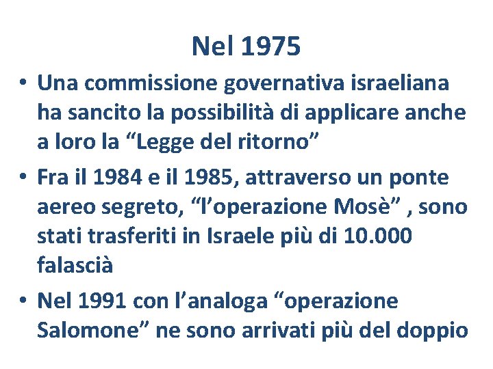 Nel 1975 • Una commissione governativa israeliana ha sancito la possibilità di applicare anche