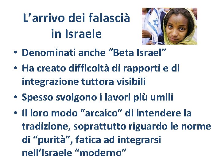 L’arrivo dei falascià in Israele • Denominati anche “Beta Israel” • Ha creato difficoltà