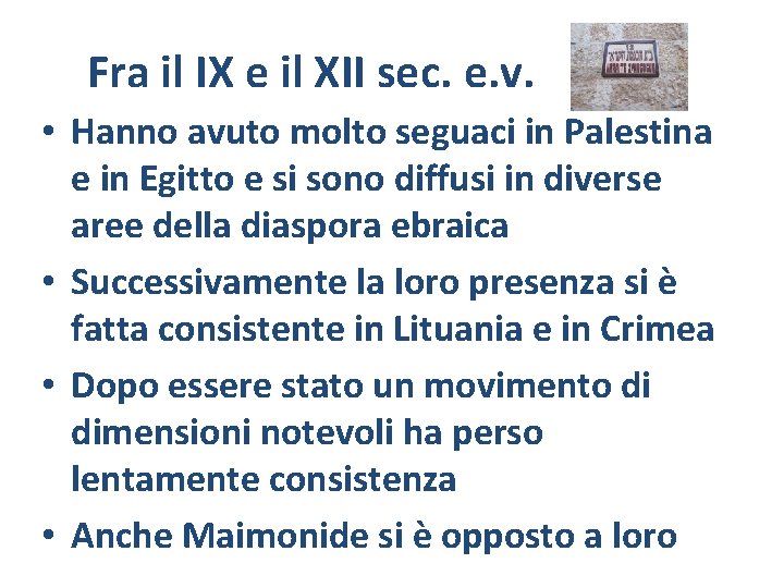 Fra il IX e il XII sec. e. v. • Hanno avuto molto seguaci