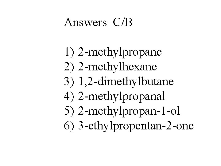 Answers C/B 1) 2) 3) 4) 5) 6) 2 -methylpropane 2 -methylhexane 1, 2 Answers C/B 1) 2) 3) 4) 5) 6) 2 -methylpropane 2 -methylhexane 1, 2