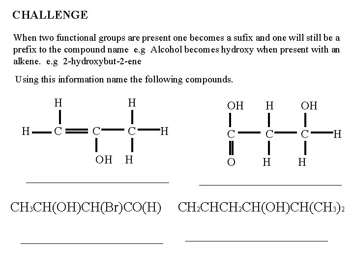 CHALLENGE When two functional groups are present one becomes a sufix and one will CHALLENGE When two functional groups are present one becomes a sufix and one will