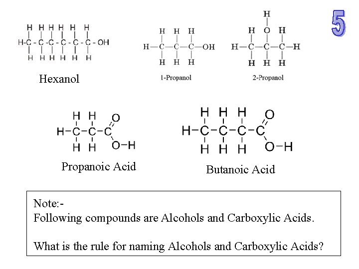 Hexanol Propanoic Acid Butanoic Acid Note: Following compounds are Alcohols and Carboxylic Acids. What Hexanol Propanoic Acid Butanoic Acid Note: Following compounds are Alcohols and Carboxylic Acids. What