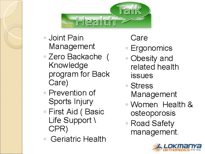 ◦ Joint Pain Management ◦ Zero Backache ( Knowledge program for Back Care) ◦