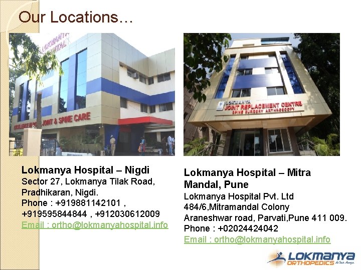 Our Locations… Lokmanya Hospital – Nigdi Sector 27, Lokmanya Tilak Road, Pradhikaran, Nigdi. Phone