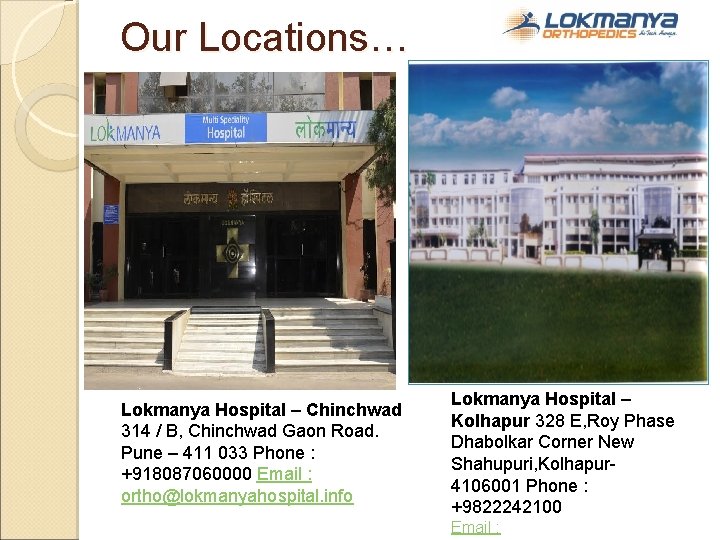 Our Locations… Lokmanya Hospital – Chinchwad 314 / B, Chinchwad Gaon Road. Pune –