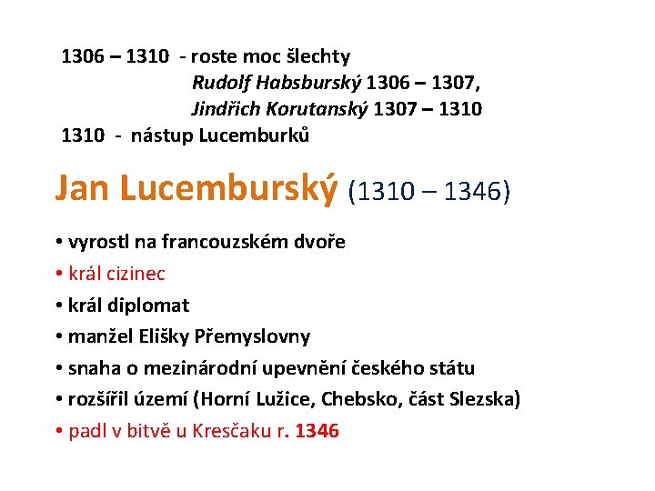 1306 – 1310 - roste moc šlechty Rudolf Habsburský 1306 – 1307, Jindřich Korutanský