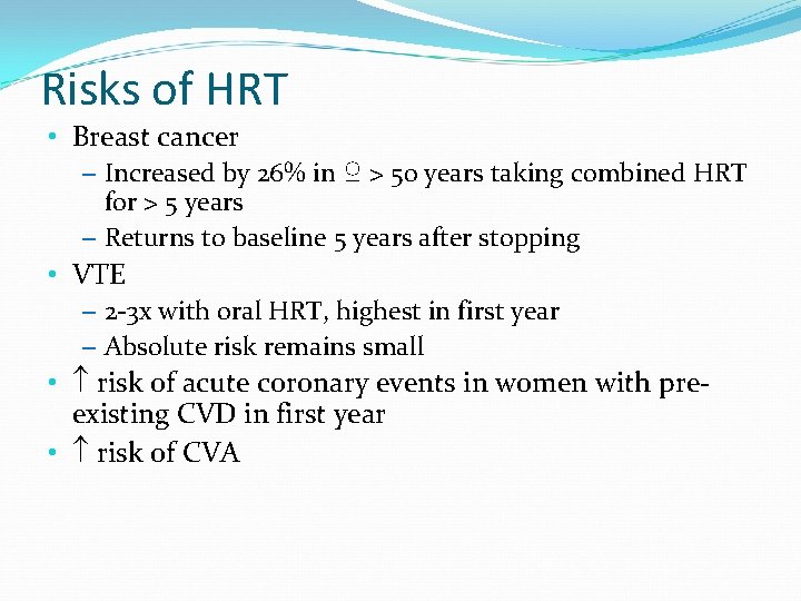 Risks of HRT • Breast cancer – Increased by 26% in ♀ > 50