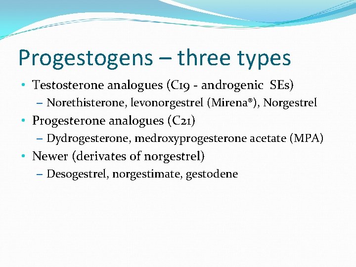 Progestogens – three types • Testosterone analogues (C 19 - androgenic SEs) – Norethisterone,