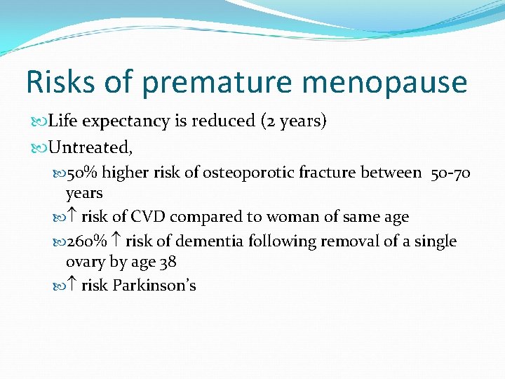 Risks of premature menopause Life expectancy is reduced (2 years) Untreated, 50% higher risk