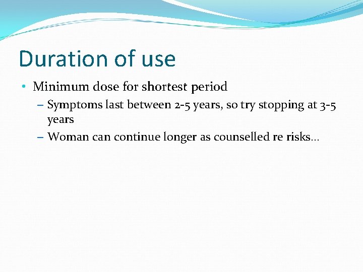 Duration of use • Minimum dose for shortest period – Symptoms last between 2