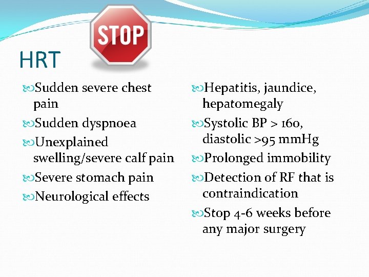 HRT Sudden severe chest pain Sudden dyspnoea Unexplained swelling/severe calf pain Severe stomach pain
