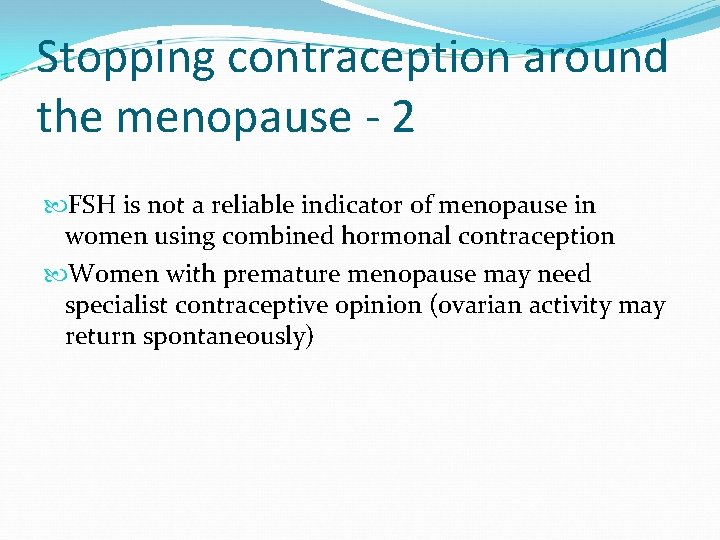 Stopping contraception around the menopause - 2 FSH is not a reliable indicator of